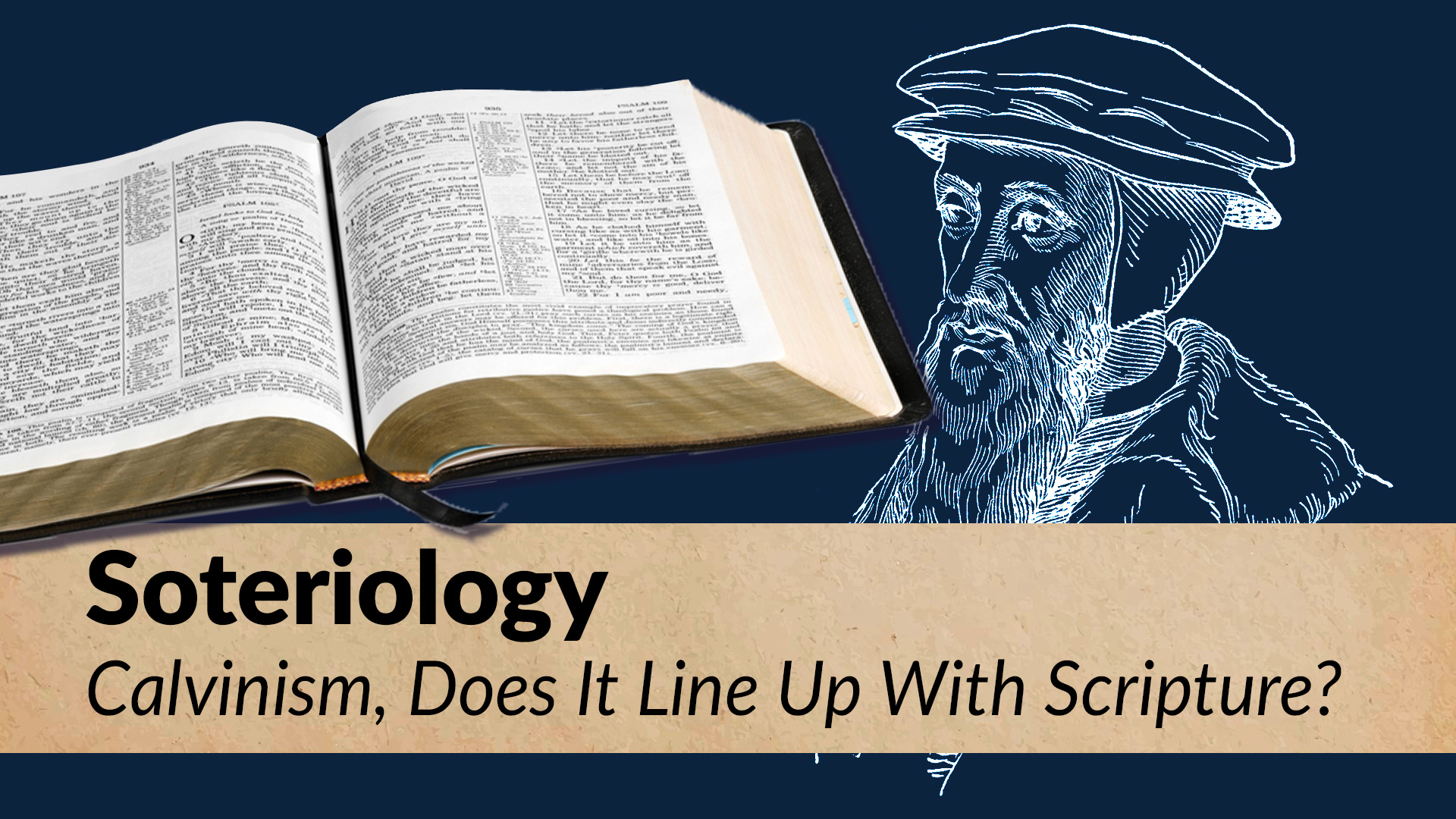 Soteriology - Calvinism, Does It Line Up With Scripture?