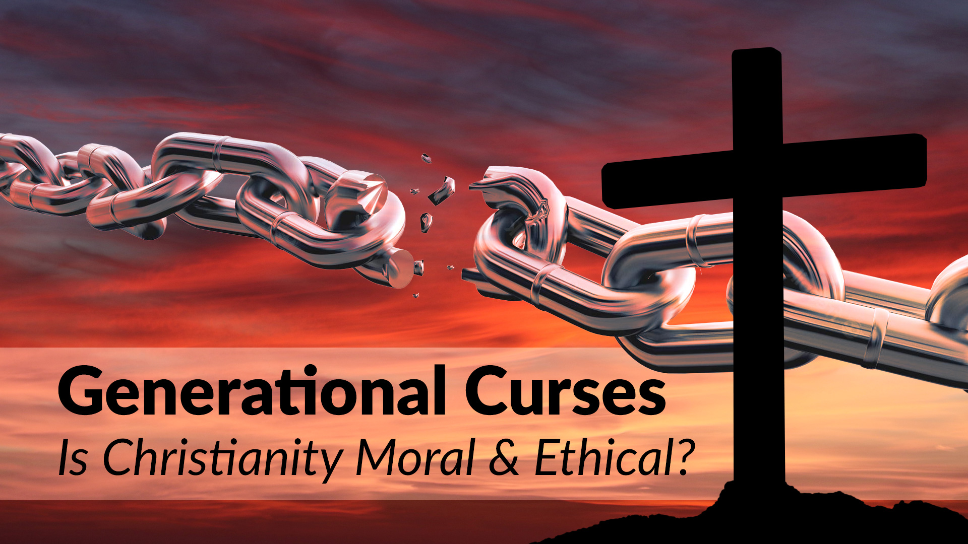 Generational Curses - Is Christianity Moral and Ethical?